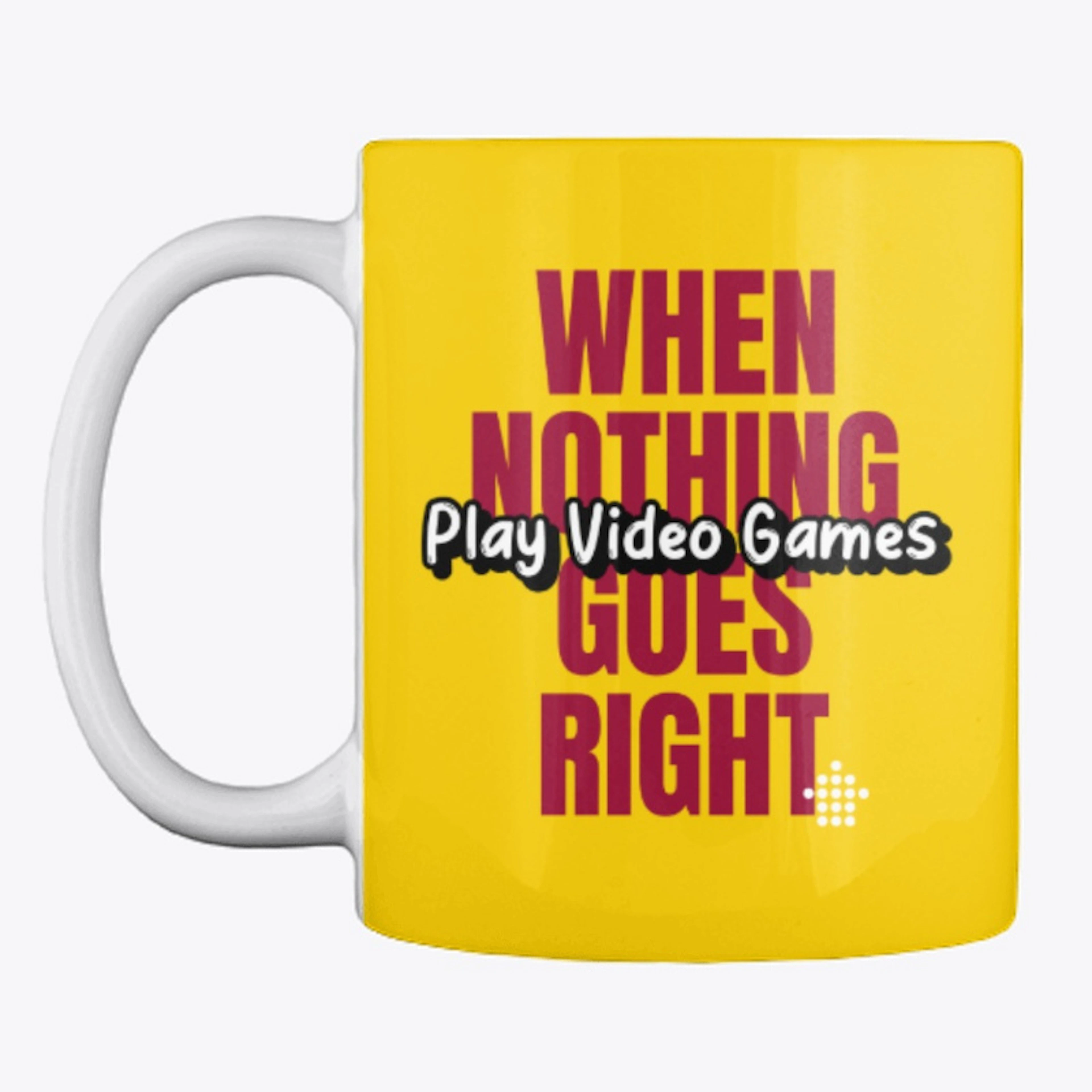 Nothing Goes Right- Play Video Games